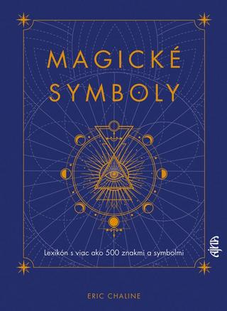 Kniha: Magické symboly: Lexikón s viac ako 500 znakmi a symbolmi - Lexikón s viac ako 500 znakmi a symbolmi - 1. vydanie - Eric Chaline