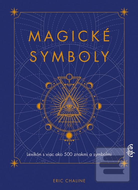 Kniha: Magické symboly: Lexikón s viac ako 500 znakmi a symbolmi - Lexikón s viac ako 500 znakmi a symbolmi - 1. vydanie - Eric Chaline