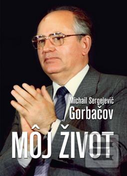 Kniha: Môj život - Michail Sergejevič Gorbačov