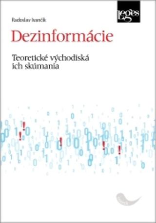 Kniha: Dezinformácie - Teoretické východiská ich skúmania - Radoslav Ivančík