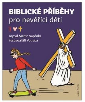 Kniha: Biblické příběhy pro nevěřící děti - 1. vydanie - Martin Vopěnka