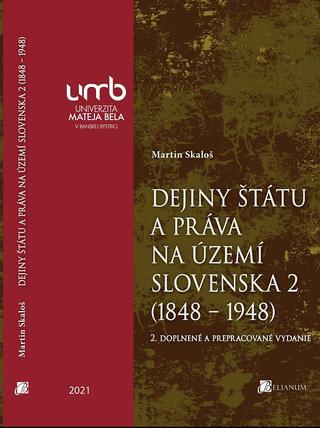 Kniha: Dejiny štátu a práva na území Slovenska 2 (1848 – 1948) - 2. doplnené a prepracované vydanie - doc. JUDr. PhDr. Martin Skaloš, PhD.