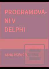 Kniha: Programování v DELPHI - Jana Pšenčíková