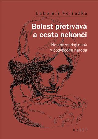 Kniha: Bolest přetrvává a cesta nekončí - Nesmazatelný otisk v podvědomí národa - 1. vydanie - Lubomír Vejražka