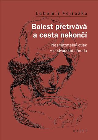 Kniha: Bolest přetrvává a cesta nekončí - Nesmazatelný otisk v podvědomí národa - 1. vydanie - Lubomír Vejražka