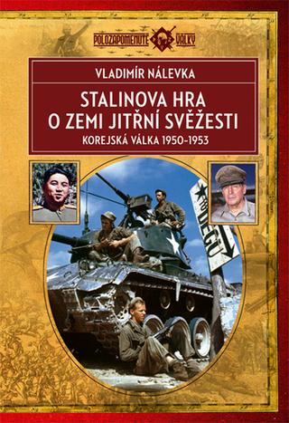 Kniha: Stalinova hra o zemi jitřní svěžesti - Korejská válka 1950-1953 - 2. vydanie - Vladimír Nálevka