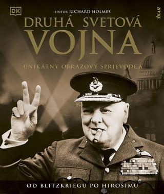 Kniha: Druhá svetová vojna: Unikátny obrazový sprievodca - 1. vydanie