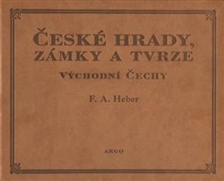 Kniha: České hrady, zámky a tvrze Východní Čechy - Východní Čechy - Franz Alexander Heber