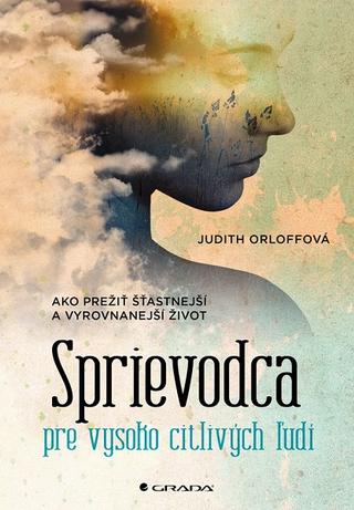 Kniha : Sprievodca pre vysoko citlivých ľudí - Ako prežiť šťastnejší a vyrovnanejší život