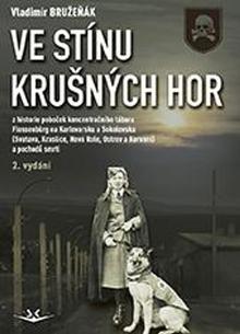 Kniha: Ve stínu krušných hor - Z historie poboček koncentračního tábora Flossenbürg na Karlovarsku a Sokolovsku - Vladimír Bruzeňák