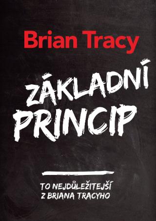 Kniha: Základní princip - To nejlepší z Briana Tracyho - 1. vydanie - Brian Tracy