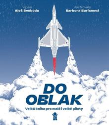 Kniha: Do oblak Velká kniha pro malé i velké piloty - 1. vydanie - Aleš Svoboda