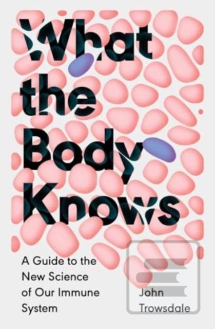 What the Body Knows (John Trowsdale)
