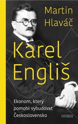 Kniha: Karel Engliš - Ekonom, který pomohl vybudovat Československo - 1. vydanie - Martin Hlaváč
