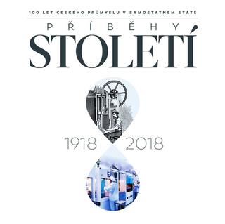 Kniha : Příběhy století 1918-2018 - 100 let českého průmyslu v samostatném státě - 1. vydanie