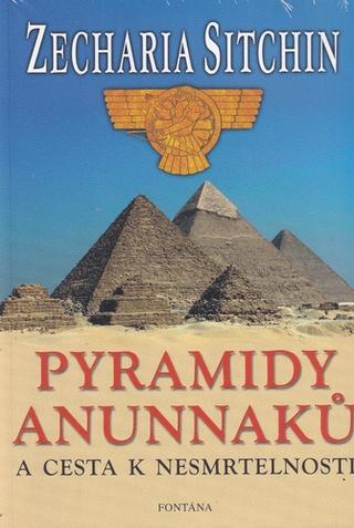 Kniha: Pyramidy Anunnaků - a cesta k nesmrtelnosti - 1. vydanie - Zecharia Sitchin