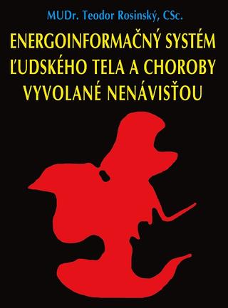 Kniha: Energoinformačný systém ľudského tela a choroby vyvolané nenávisťou - Teodor Rosinský