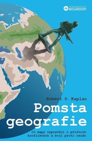 Kniha: Pomsta geografie - Co mapy vyprávějí o příštích konfliktech a boji proti osudu - 2. vydanie - Robert D. Kaplan