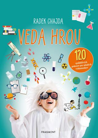 Kniha: Veda hrou - 120 spoľahlivých pokusov pre mladých výskumníkov - 1. vydanie - Radek Chajda
