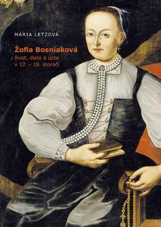 Kniha: Žofia Bosniaková - život, dielo a úcta v 17. - 19. storočí - Mária Letzová