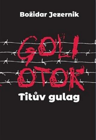 Kniha: Goli otok Titův gulag - Božidar Jezernik