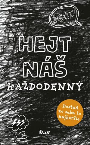 Kniha : Hejt náš každodenný - Dostaň zo seba to najhoršie - 1. vydanie