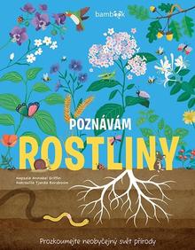 Kniha: Poznávám rostliny - Prozkoumejte neobyčejný svět přírody - Annabel Griffinová; Tjarda Borsboom