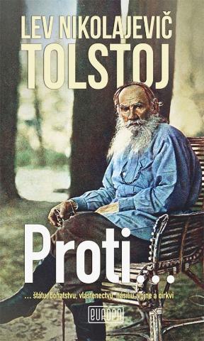 Kniha: Proti... - ... štátu, bohatstvu, vlastenectvu, násiliu, vojne a cirkvi - 1. vydanie - Lev Nikolajevič Tolstoj