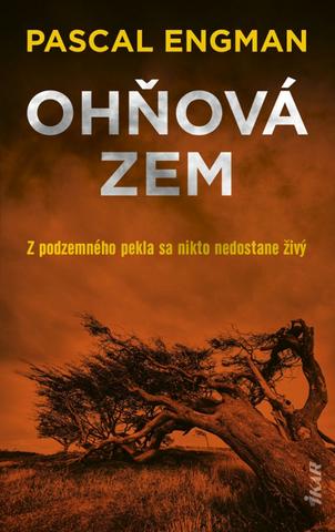 Kniha: Ohňová zem - Z podzemného pekla sa nikto nedostane živý - 1. vydanie - Pascal Engman