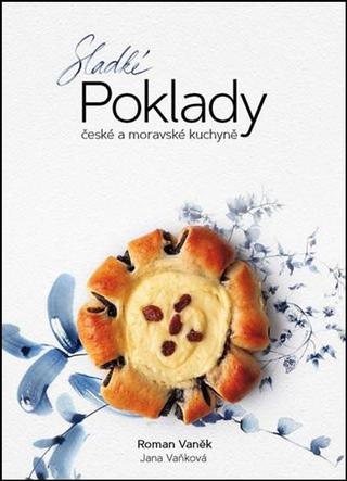 Kniha: Sladké POKLADY české a moravské kuchyně - české a moravské kuchyně - 2. vydanie - Roman Vaněk, Jana Vaňková