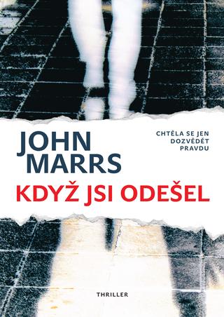 Kniha: Když jsi odešel - Chtěla se jen dozvědět pravdu - John Marrs