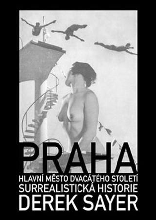Kniha: Praha, hlavní město 20. století - Surrealistická historie - Derek Sayer