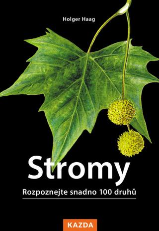 Kniha: Stromy - Rozpoznejte snadno 100 druhů - 1. vydanie - Holgen Haag