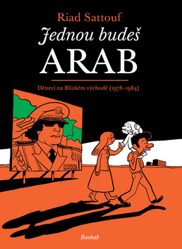 Kniha: Jednou budeš arab - Dětství na blízkém východě (1978-1984) - Riad Sattouf