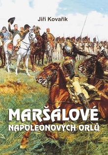 Kniha: Maršálové Napoleonových orlů - Jiří Kovařík