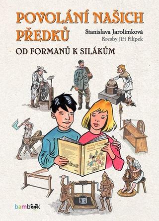 Kniha: Povolání našich předků - Od formanů k silákům - 1. vydanie - Stanislava Jarolímková