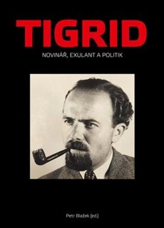 Kniha: Tigrid - Novinář, exulant a politik - Petr Blažek