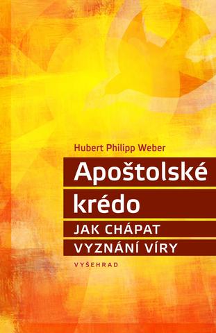 Kniha: Apoštolské krédo - Jak chápat vyznání víry - 1. vydanie - Hubert Philipp Weber