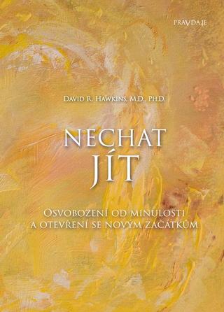 Kniha: Nechat jít - Osvobození od minulosti a otevření se novým začátkům - Osvobození od minulosti a otevření se novým začátkúm - 1. vydanie - David R. Hawkins