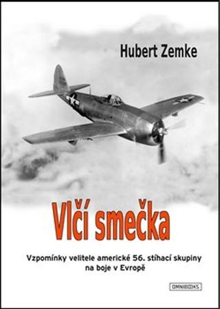 Kniha: Vlčí smečka - Vzpomínky velitele americké 56. stíhací skupiny na boje v Evropě - Hubert Zemke