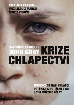 Kniha: Krize chlapectví - Proč se naši chlapci potýkají s potížemi a co s tím můžeme dělat - 1. vydanie - John Gray