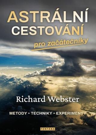 Kniha: Astrální cestování pro začátečníky - Metody techniky experimenty - 1. vydanie - Richard Webster