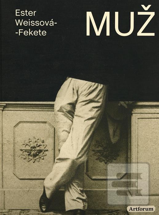 Kniha: Muž - 1. vydanie - Ester Weissová-Fekete