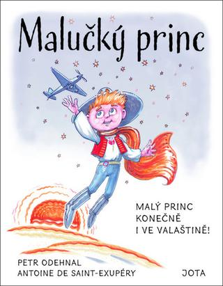Kniha: Malučký princ - Malý princ konečně i ve vlastivědě! - 1. vydanie - Antoine de Saint-Exupéry, Petr Odehnal