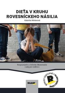 Kniha: Dieťa v kruhu rovesníckeho násilia - Rozpoznanie a riešenie šikanovania Rady pre rodičov - 1. vydanie - Katarína Winterová