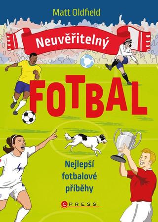 Kniha: Neuvěřitelný fotbal: Nejlepší fotbalové příběhy - 1. vydanie - Matt Oldfield