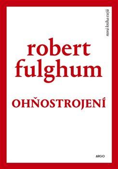 Kniha: Ohňostrojení - Robert Fulghum