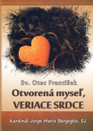 Kniha: Otvorená myseľ, VERIACE SRDCE - Sv. Otec František, Jorge Mario Bergoglio