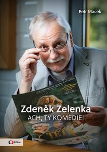 Kniha: Zdeněk Zelenka - Ach, ty komedie! - 1. vydanie - Petr Macek