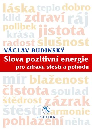 Kniha: Slova pozitivní energie pro zdraví, štěstí a pohodu - 1. vydanie - Václav Budinský